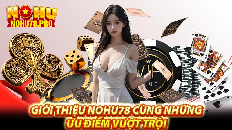 Giới thiệu nohu78 cùng những ưu điểm vượt trội