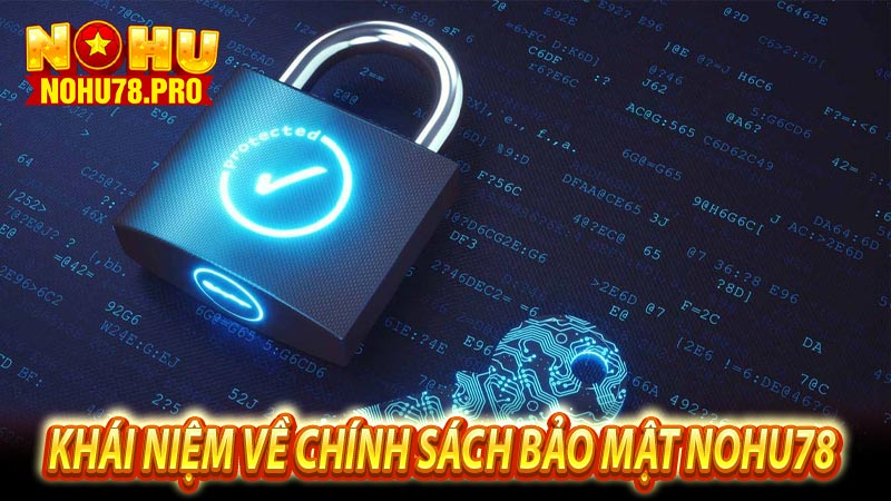 Khái niệm về chính sách bảo mật Nohu78